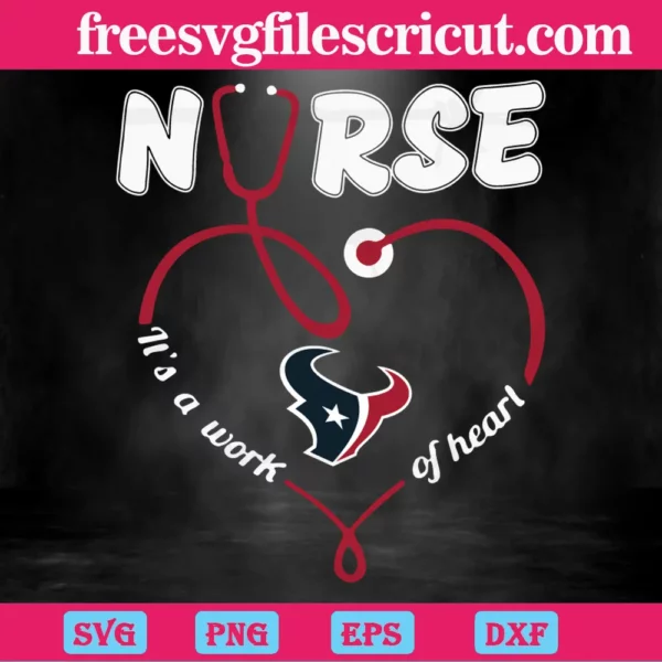 Nurse It Is A Work Of Heart Houston Texans, Svg Png Dxf Eps Cricut Files