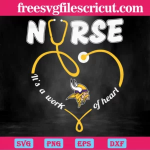 Nurse It Is A Work Of Heart Minnesota Vikings, Svg Files