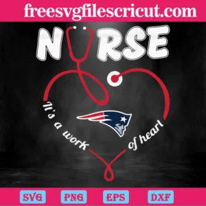Nurse It Is A Work Of Heart New England Patriots, Downloadable Files