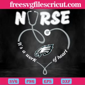 Nurse It Is A Work Of Heart Philadelphia Eagles, Svg Files For Crafting And Diy Projects