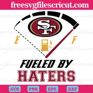 Sf 49Ers Fueled By Haters, Svg Designs