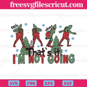 Thats It Im Not Going Grinch Christmas Tree, Svg Png Dxf Eps Digital Files