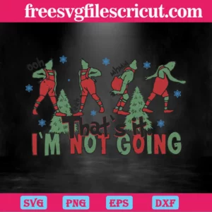 Thats It Im Not Going Grinch Christmas Tree, Svg Png Dxf Eps Digital Files Invert
