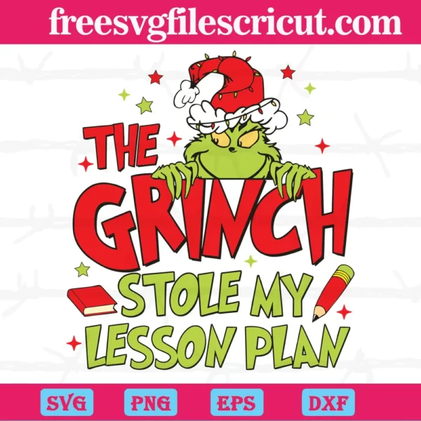 The Grinch Stole My Lesson Plan, Svg Png Dxf Eps Digital Files