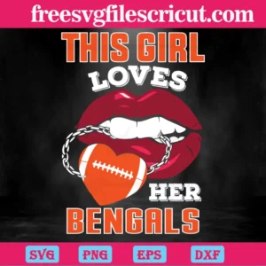 This Girl Loves Her Bengals Sexy Lips, Digital Files