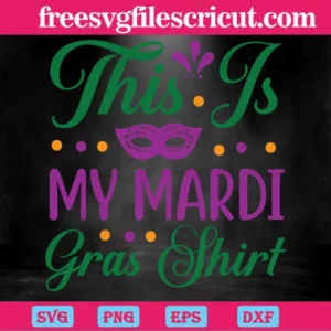 This Is My Mardi Gras Shirt, Cuttable Svg Files Invert