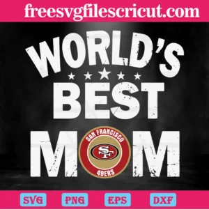 Worlds Best Mom San Francisco 49Ers, Premium Svg Files