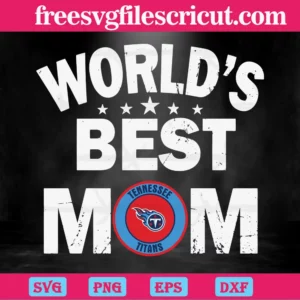Worlds Best Mom Tennessee Titans, Cutting File Svg