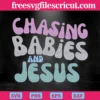 Chasing Babies And Jesus, Svg Png Dxf Eps Cricut Files