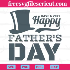 Have A Very Happy Father'S Day, Svg Png Dxf Eps Cricut