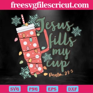 Jesus Fills My Cup Christmas Religious, Svg Png Dxf Eps Invert