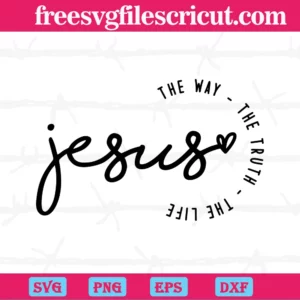 Jesus The Way The Truth The Life, Svg Png Dxf Eps Cricut Silhouette
