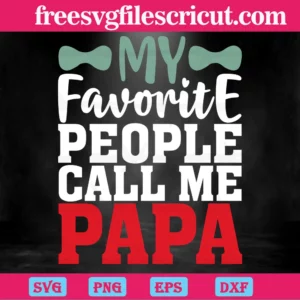 My Favorite People Call Me Papa Father'S Day Svg