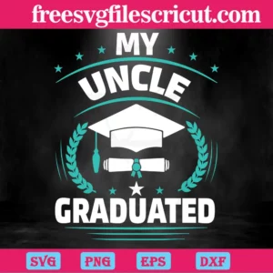 My Uncle Graduated, Svg Png Dxf Eps Cricut Silhouette