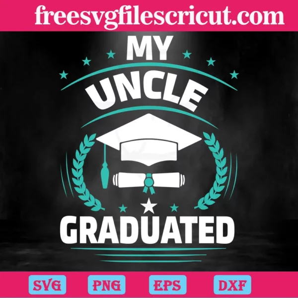 My Uncle Graduated, Svg Png Dxf Eps Cricut Silhouette