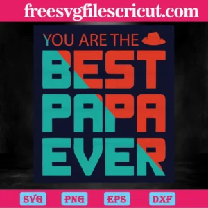 You Are The Best Papa Ever, Svg Png Dxf Eps Cricut Silhouette Invert
