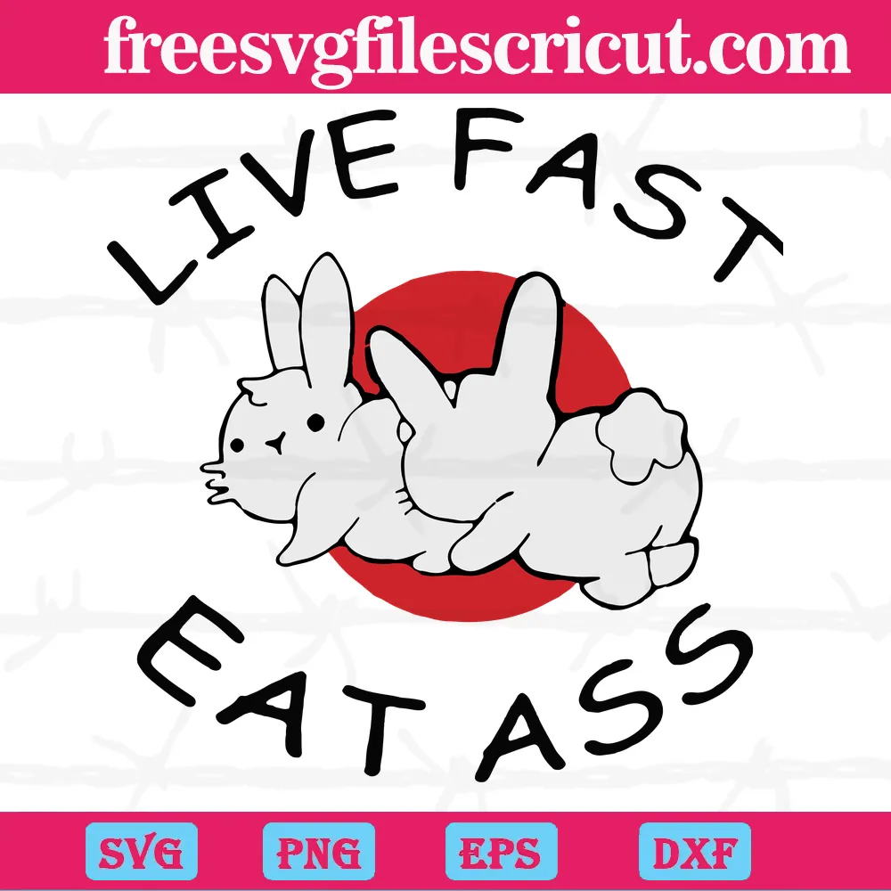 Live Fast Eat Ass Rabbit Clipart, Svg Png Dxf Eps Cricut Files