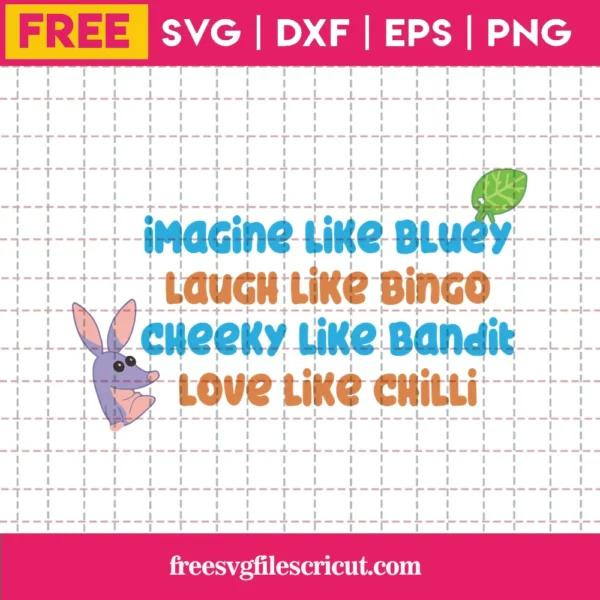 Bluey Inspired Personality Traits Imagine Like Bluey Laugh Like Bingo Cheeky Like Bandit Love Like Chilli, Craft Svg Free