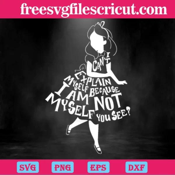 Disney Alice In Wonderland I Can’T Explain Myself Because I Am Not Myself You See, Svg Png Eps Dxf