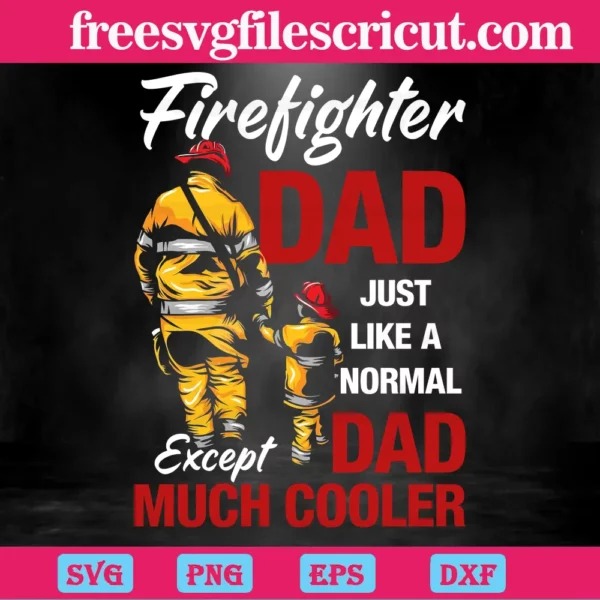 Firefighter Dad Just Like A Normal Dad Except Much Cooler, Cutting File SVG