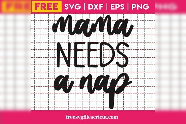 Free Mama Needs A Nap Svg