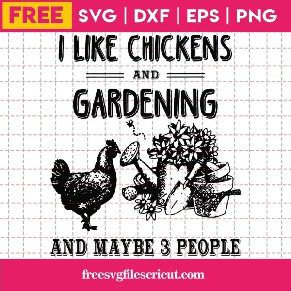 I Like Chickens And Gardening And Maybe 3 People Black And White, Cutting Free SVG