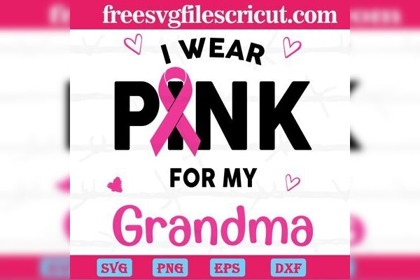 I Wear Pink For My Grandma Breast Cancer, SVG File Formats