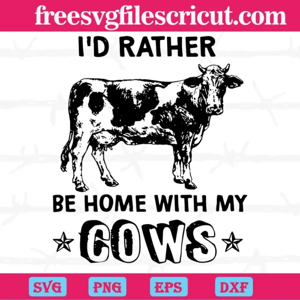 I’D Rather Be Home With My Cows, Svg Png Dxf Eps Cricut