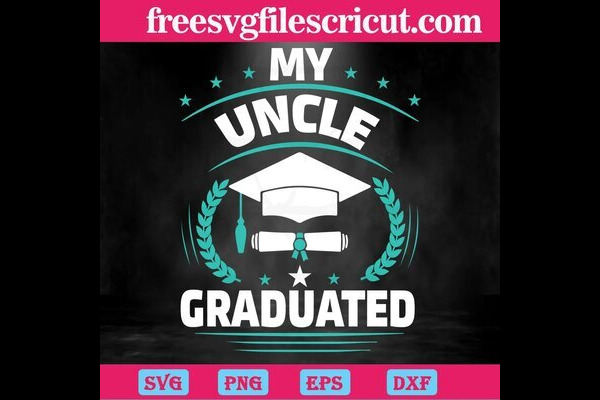 My Uncle Graduated, Svg Png Dxf Eps Cricut Silhouette