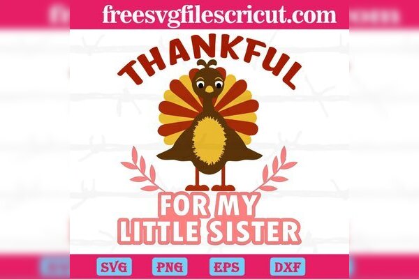 Turkey Thankful For My Little Sister, SVG File Formats